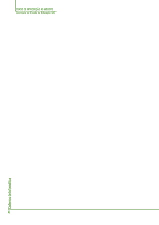 CURSO DE INTRODUÇÃO AO WEBSITE
Secretaria de Estado de Educação MG
4
CadernosdeInformática
 