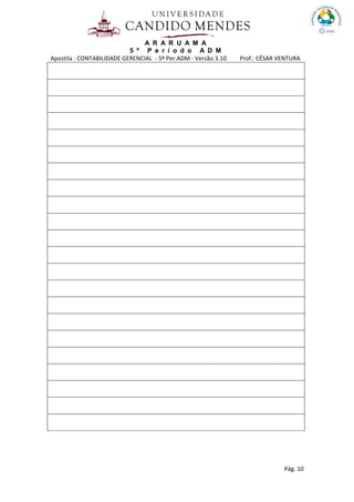 A R A R U A M A
5 º P e r í o d o A D M
Apostila : CONTABILIDADE GERENCIAL - 5º Per.ADM - Versão 3.10 Prof.: CÉSAR VENTURA
Pág. 10
 