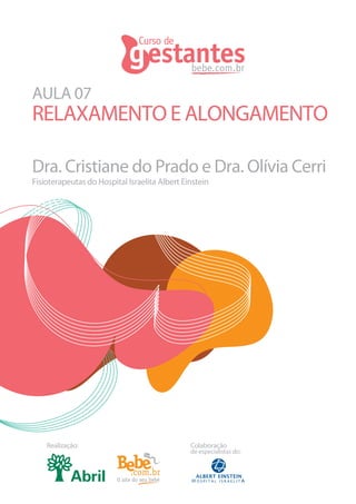 AULA 07
RELAXAMENTO E ALONGAMENTO

Fisioterapeutas do Hospital Israelita Albert Einstein




    Realização:                                Colaboração
                                               de especialistas do:
 