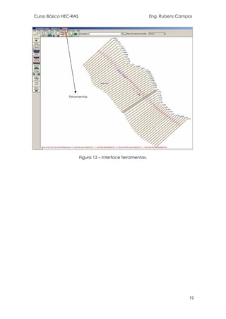 Curso Básico HEC-RAS Eng. Rubens Campos
19
Figura 12 – Interface ferramentas.
Ferramentas
 