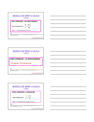 MODELO DE BRIEF  SCALA 
albertinho.carvalho@fundacentro.gov.br 
(1975) 
• PARA JORNADAS  40 HORAS/SEMANA 
40 168 - h 
Fator de Redução (FR) = ---- x ---------- 
h 128 
Onde, h = horas de exposição por semana. 
Fonte: 
Patty’s Industrial Hygiene and Toxicology. Models for Adjusting Occupational Exposure Limits. Vol: 3A, Ch: 07-247. 
John Wiley  Sons, Inc. 1998. 
MODELO DE BRIEF  SCALA 
albertinho.carvalho@fundacentro.gov.br 
(1975) 
•PARA JORNADAS  40 HORAS/SEMANA 
LEO reduzido = FR X LEO (40 horas) 
Fonte: 
Patty’s Industrial Hygiene and Toxicology. Models for Adjusting Occupational Exposure Limits. Vol: 3A, Ch: 07-247. 
John Wiley  Sons, Inc. 1998. 
MODELO DE BRIEF  SCALA 
albertinho.carvalho@fundacentro.gov.br 
(1975) 
 PARA JORNADAS  8 HORAS/DIA 
8 24 - h 
Fator de Redução (FR) = --- x ---------- 
h 16 
Onde, h = horas efetivamente trabalhadas por dia 
Fonte: 
Patty’s Industrial Hygiene and Toxicology. Models for Adjusting Occupational Exposure Limits. Vol: 3A, Ch: 
07-247. John Wiley  Sons, Inc. 1998. 
 