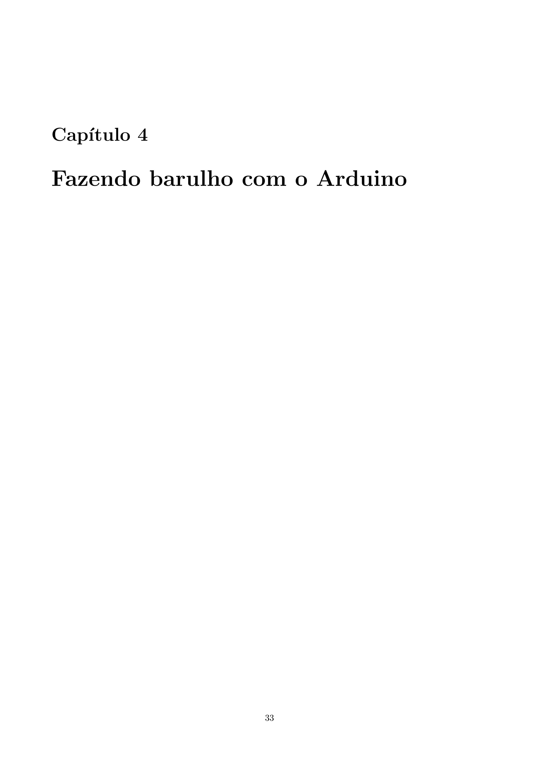 Cap´ıtulo 4
Fazendo barulho com o Arduino
33
 
