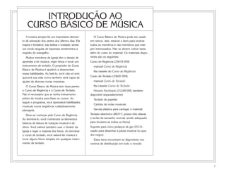1
A música sempre foi um importante elemen-
to de adoração dos santos dos últimos dias. Ela
inspira e fortalece, traz beleza e unidade, sendo
um modo singular de expressar sentimentos a
respeito do evangelho.
Muitos membros da Igreja têm o desejo de
aprender a ler música, reger hinos e tocar um
instrumento de teclado. O propósito do Curso
Básico de Música é ajudá-lo a desenvolver
essas habilidades. Ao fazê-lo, você não só enri-
quecerá sua vida como também será capaz de
ajudar de diversas novas maneiras.
O Curso Básico de Música tem duas partes:
o Curso de Regência e o Curso de Teclado.
Não é necessário que se tenha treinamento
prévio de música para fazer os cursos. Ao
seguir o programa, você aprenderá habilidades
musicais numa seqüência cuidadosamente
planejada.
Deve-se começar pelo Curso de Regência.
Ao terminá-lo, você conhecerá os elementos
básicos de leitura de notação musical e de
ritmo. Você saberá também usar o hinário da
Igreja e reger a maioria dos hinos. Ao terminar
o curso de teclado, você saberá ler música e
tocar alguns hinos simples em qualquer instru-
mento de teclado.
O Curso Básico de Música pode ser usado
em ramos, alas, estacas e lares para ensinar
todos os membros e não-membros que este-
jam interessados. Não se devem cobrar taxas
além do custo do material. Os materiais dispo-
níveis são os seguintes:
Curso de Regência (33619 059)
manual Curso de Regência
fita cassete do Curso de Regência
Curso de Teclado (33620 059)
manual Curso de Teclado
fita cassete Curso de Teclado
Hinário Facilitado (31249 059; também
disponível separadamente)
Teclado de papelão
Cartões de notas musicais
Sacola plástica para carregar o material
Teclado eletrônico (80377; possui três oitavas
e teclas de tamanho normal, sendo adequado
para tocarem-se todos os hinos)
Suporte para cinco pedaços de giz (33131;
usado para desenhar a pauta musical no qua-
dro-negro)
Estes itens encontram-se disponíveis nos
centros de distribuição em todo o mundo.
INTRODUÇÃO AO
CURSO BÁSICO DE MÚSICA
 