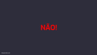 NÃO!
devaprender.com
 