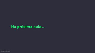 Na próxima aula...
devaprender.com
 