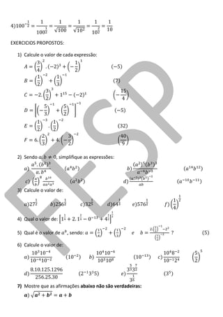 EXERCICIOS PROPOSTOS: 
1) Calcule o valor de cada expressão: 
2) Sendo , simplifique as expressões: 
3) Calcule o valor de: 
4) Qual o valor de: 
5) Qual é o valor de , sendo: 
6) Calcule o valor de: 
7) Mostre que as afirmações abaixo não são verdadeiras: 
 