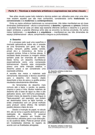 APOSTILA DE ARTE – ARTES VISUAIS – Garcia Junior 
23 
Entre as várias modalidades de desenho, incluem-se: 
• Desenho técni...