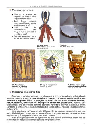 APOSTILA DE ARTE – ARTES VISUAIS – Garcia Junior
8
Cada sociedade
possui seus próprios
valores morais, religiosos,
artísti...
