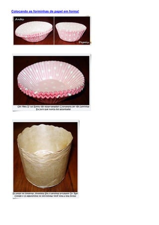 Colocando as forminhas de papel em forma!
 