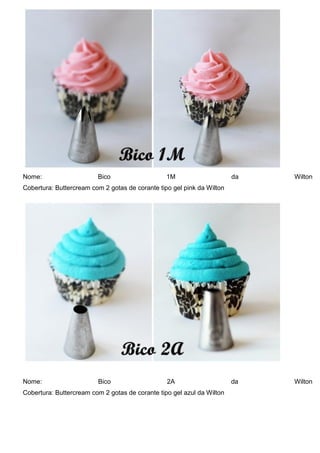 Nome: Bico 1M da Wilton
Cobertura: Buttercream com 2 gotas de corante tipo gel pink da Wilton
Nome: Bico 2A da Wilton
Cobertura: Buttercream com 2 gotas de corante tipo gel azul da Wilton
 