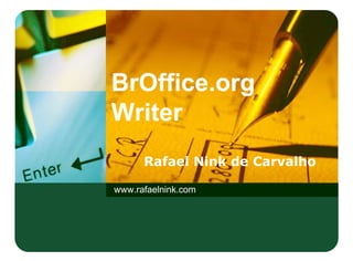 BrOffice.org
Writer

www.rafaelnink.com
 