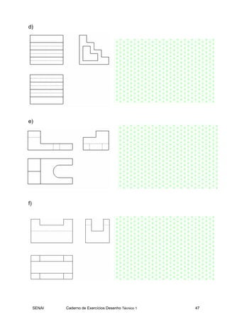 d)




e)




f)




     SENAI   Caderno de Exercícios Desenho Técnico 1   47
 