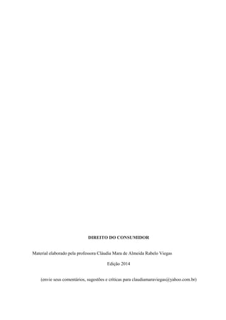 DIREITO DO CONSUMIDOR
Material elaborado pela professora Cláudia Mara de Almeida Rabelo Viegas
Edição 2014
(envie seus comentários, sugestões e críticas para claudiamaraviegas@yahoo.com.br)
 