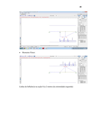 48



Momento Fletor:

Linhas de Influência na seção S (a 2 metros da extremidade esquerda):

 