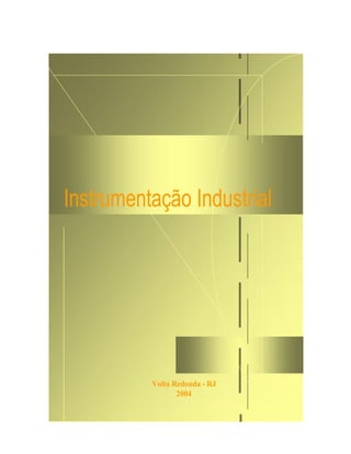 Instrumentação Industrial




          Volta Redonda - RJ
                 2004
 