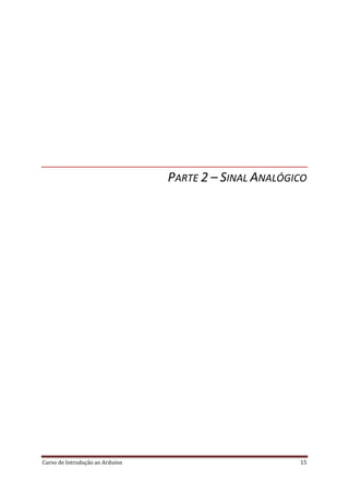 Curso de Introdução ao Arduino 15
PARTE 2 – SINAL ANALÓGICO
 