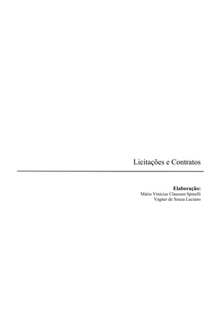 Licitações e Contratos
Elaboração:
Mário Vinícius Claussen Spinelli
Vagner de Souza Luciano
 