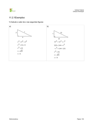 Instituto Federal
Campus Araranguá

11.2.1Exemplos
1) Calcule o valor de x nas seguintes figuras:
a)

Eletromecânica

b)

Página: 105

 