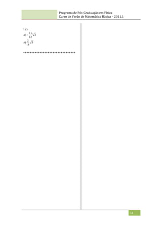 Programa de Pós-Graduação em Física
Curso de Verão de Matemática Básica – 2011.1
13
19)
5
15
2
)
2
12
11
) 3
b
a 
********************************
 