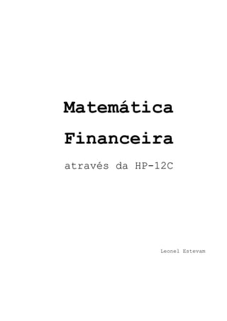 Matemática
Financeira
através da HP-12C
Leonel Estevam
 