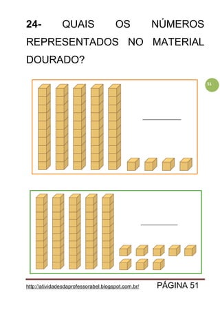 http://atividadesdaprofessorabel.blogspot.com.br/ PÁGINA 51
51
24- QUAIS OS NÚMEROS
REPRESENTADOS NO MATERIAL
DOURADO?
 