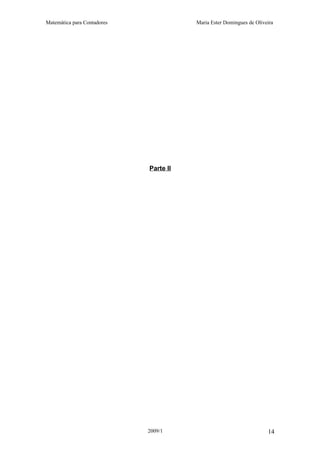 Matemática para Contadores Maria Ester Domingues de Oliveira
Parte II
2009/1 14
 