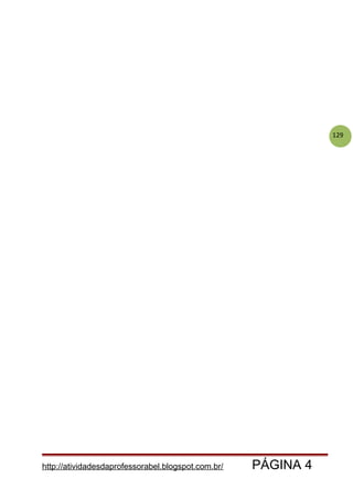 129
Aluno (a) ___________________________________
http://atividadesdaprofessorabel.blogspot.com.br/ PÁGINA 4
 