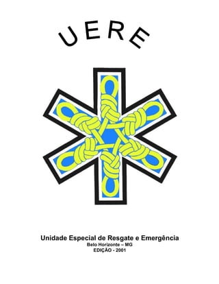 Unidade Especial de Resgate e Emergência
Belo Horizonte – MG
EDIÇÃO - 2001
 