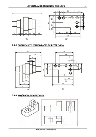 APOSTILA DE DESENHO TÉCNICO
Prof. Márcio F. Catapan, Dr. Eng.
48
2.7.2 COTAGEM UTILIZANDO FACES DE REFERÊNCIA
2.7.3 SEQÜENCIA DE CONTAGEM
 