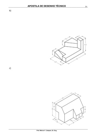 APOSTILA DE DESENHO TÉCNICO
Prof. Márcio F. Catapan, Dr. Eng.
51
b)
c)
 