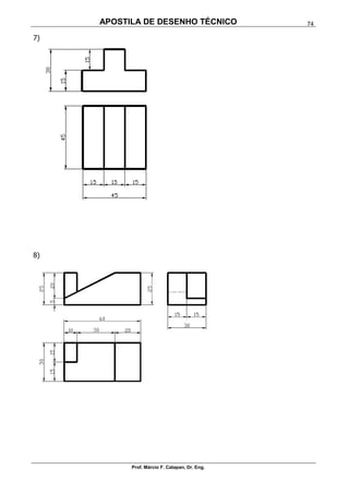 APOSTILA DE DESENHO TÉCNICO
Prof. Márcio F. Catapan, Dr. Eng.
74
7)
8)
 
