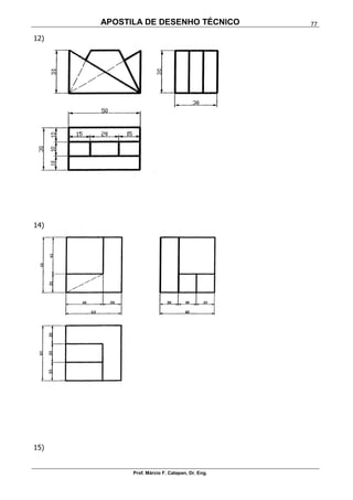 APOSTILA DE DESENHO TÉCNICO
Prof. Márcio F. Catapan, Dr. Eng.
77
12)
14)
15)
 