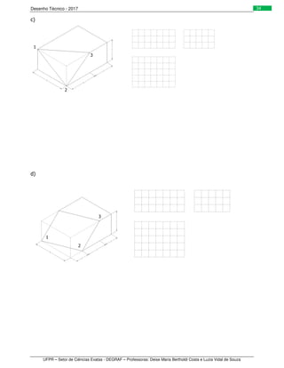 Desenho Técnico - 2017
UFPR – Setor de Ciências Exatas - DEGRAF – Professoras: Deise Maria Bertholdi Costa e Luzia Vidal de Souza
34
c)
d)
1
2
3
1
2
3
 