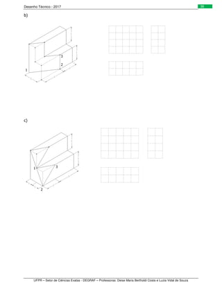 Desenho Técnico - 2017
UFPR – Setor de Ciências Exatas - DEGRAF – Professoras: Deise Maria Bertholdi Costa e Luzia Vidal de Souza
36
b)
c)
1
2
3
1 3
2
 