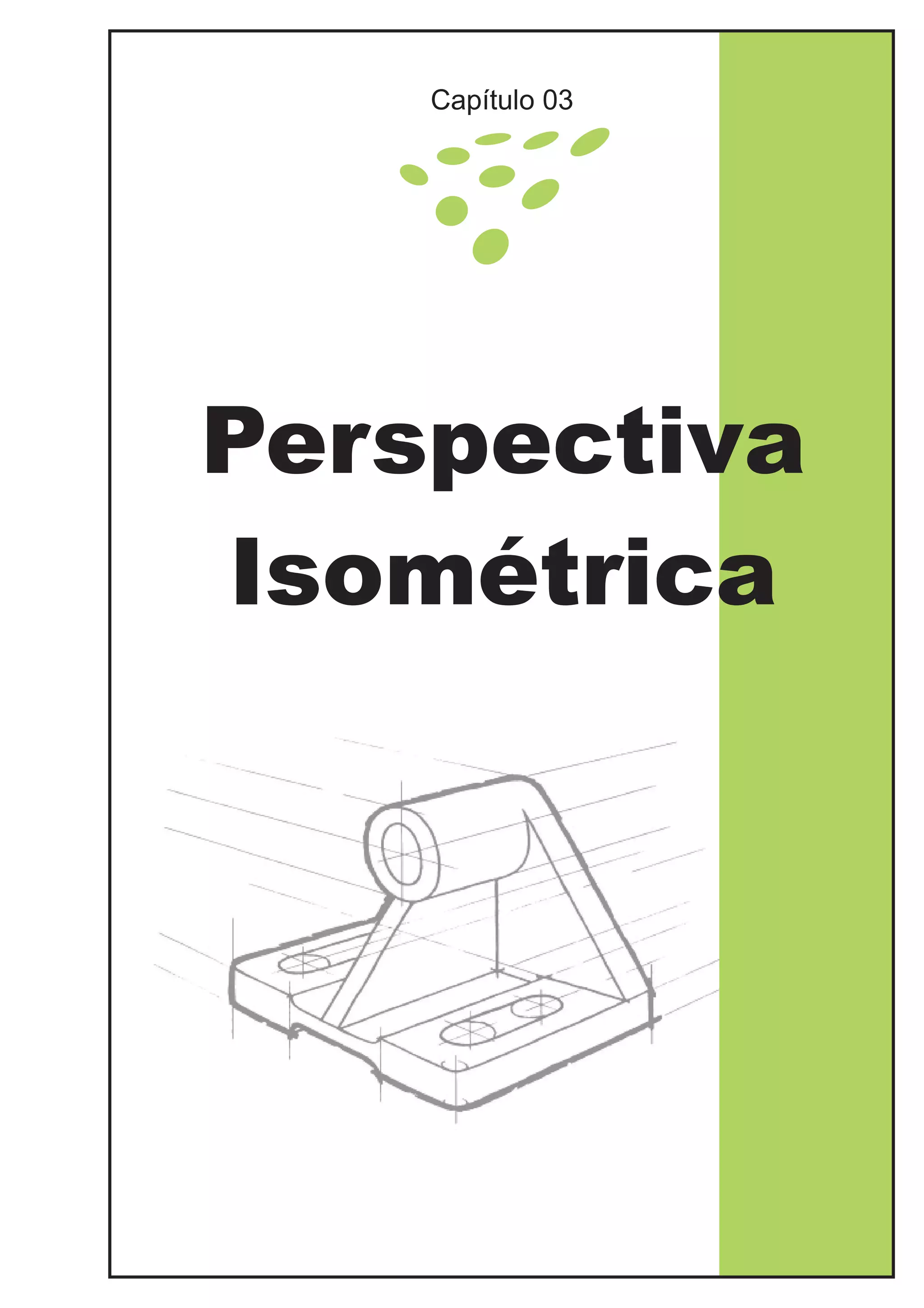 Perspectiva
Isométrica
Capítulo 03
 