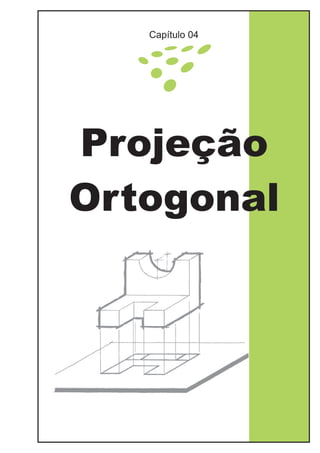 Projeção
Ortogonal
Capítulo 04
 