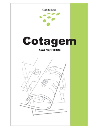 Cotagem
Abnt NBR 10126
Capítulo 06
 
