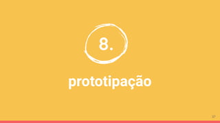 prototipação
8.
37
 