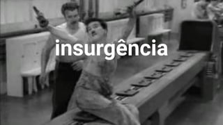 insurgência
21
 