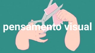 pensamento visual
39
 