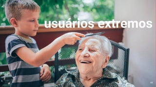 usuários extremos
68
 
