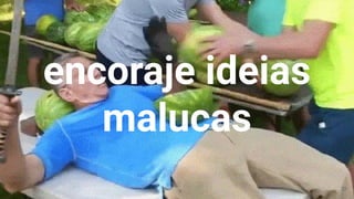 encoraje ideias
malucas
23
 