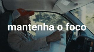 mantenha o foco
25
 