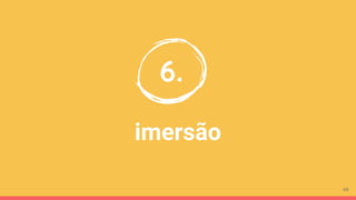 imersão
6.
49
 