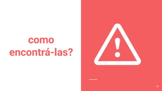como
encontrá-las?
19
 