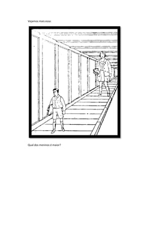 Vejamos mais essa:
Qual dos meninos é maior?
 