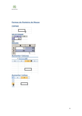 Formas do Ponteiro do Mouse
COPIAR

SELECIONAR

MOVER

Aumentar Colunas

Aumentar Linhas

6

 