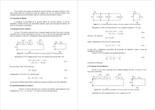 Este constitui um exemplo de solução de circuitos elétricos em regime transitório. Nem
todo circuito pode ser resolvido de forma tão simples, por isto, em Circuitos Elétricos será
estudada a poderosa técnica da análise espectral, através da transformada de Laplace.
2.2 Associação de Bipolos
É freqüente a necessidade de se associar bipolos em circuitos elétricos. A fim de
simplificar a análise da rede, são apresentadas algumas regras para associação de bipolos em
série (ou em cascata) e em paralelo.
a) Associação série de resistores
Na Fig. 2.10 a) tem-se uma rede com n resistores ligados em série. Diz-se que o circuito
mostrado na Fig. 2.10 b) é equivalente ao da Fig. 2.10 a), se v(t) e i(t) são iguais para ambos em
todos os instantes. O valor REQ é chamado de resistor equivalente da associação série.
(a) (b)
Figura 2.10 – Associação série de resistores. a) Circuito original. b) Circuito equivalente.
Aplicando-se a LKT à malha da Fig.2.10 a), em conjunto com a lei de Ohm, vem
)
(
)
...
(
)
(
...
)
(
)
(
)
(
2
1
2
1
t
i
R
R
R
t
v
t
v
t
v
t
v
n
n








(2.3)
Por outro lado, a Fig.2.10 b) revela que
)
(
)
( t
i
R
t
v EQ
 (2.4)
Comparando-se (2.3) com (2.4), conclui-se que
n
EQ R
R
R
R 


 ...
2
1 (2.5)
ou seja, que a resistência equivalente é obtida pela soma das resistências em série individuais.
b) Associação paralela de resistores
Na Fig.2.11 tem-se uma rede com n resistores em paralelo, representadas por suas
condutâncias G1, G2, ..., Gn. Na Fig.1.11 b), tem-se o seu circuito equivalente.
(a) (b)
Figura 2.11 – Associação paralela de resistores. a) Circuito original. b) Circuito equivalente.
Aplicando-se a LKC ao circuito da Fig.2.11 a), e usando a equação (1.7 b), vem
)
(
)
...
(
)
(
...
)
(
)
(
)
(
2
1
2
1
t
v
G
G
G
t
i
t
i
t
i
t
i
n
n








(2.6)
Da Fig.2.11 b), obtém-se
)
(
)
( t
v
G
t
i EQ
 (2.7)
Então, comparando-se (2.6) com (2.7), conclui-se que
n
EQ G
G
G
G 


 ...
2
1 (2.8)
ou seja, que a condutância equivalente da associação em paralelo é igual a soma das
condutâncias individuais.
Como G=1/R, (2.8) conduz a um resultado alternativo:
n
EQ R
R
R
R
1
...
1
1
1
2
1



 (2.9)
em temos de resistências.
c) Associação série de indutores
Na Fig. 2.12 a), tem-se uma rede com n indutores ligados em série, e, na Fig.1.12 b), o
seu circuito equivalente.
(a) (b)
Figura 2.12 – Associação série de indutores. a) Circuito original. b) Circuito equivalente.
Aplicando-se a LKT à malha da Fig.2.12 a), e usando-se (1.10)
 