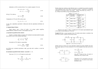 Aplicando-se a LKC ao circuito da Fig.2.15 a), e usando a equação (1.16), vem
dt
t
dv
C
C
C
t
i
t
i
t
i
t
i
n
n
)
(
)
...
(
)
(
...
)
(
)
(
)
(
2
1
2
1








(2.19)
Da Fig.2.15 b), obtém-se
dt
t
dv
C
t
i EQ
)
(
)
(  (2.20)
Comparando-se (2.19) com (2.20), conclui-se que
n
EQ C
C
C
C 


 ...
2
1 (2.21)
ou seja, que a capacitância equivalente é obtida pela soma das capacitâncias individuais em
paralelo.
2.3 Algumas Regras Práticas
Regras práticas, como o divisor de tensão e de corrente, podem simplificar
substancialmente a solução de circuitos, e são abordados neste item.
a) Associação em paralelo de dois resistores
Quando os resultados obtidos na equação (2.9) é aplicada à associação paralela de apenas
dois resistores, tem-se como resistência equivalente:
2
1
2
1
2
1
1
1
1
R
R
R
R
R
R
REQ



 (2.22)
Invertendo-se (2.22), obtém-se a regra prática
soma
produto
//
2
1
2
1
2
1 


R
R
R
R
R
R (2.23)
que informa que a resistência equivalente é dada pela razão entre o produto e a soma das
resistências.
b) Associação em paralelo de dois resistores : caso onde 2
1 R
R 
Neste caso, 0
/ 1
2 
R
R , e (2.23) pode ser rescrita como:
2
1
2
2
1
2
1
1
2
1
/
1
R
R
R
R
R
R
R
R
R
R
REQ 



 (2.24)
Portanto, dadas duas resistências muito diferentes entre si, o resultado da associação em paralelo
é aproximadamente igual a menor delas. No exemplo da Tabela 2.1, apresenta-se o resultado da
associação R1//10 , para R1 igual a 10 , 100, ..., 100 k. Neste último caso, 100 k >> 10
, e 100 k//10=9,999, ou seja, aproximadamente 10.
Tabela 2.1 - Caso onde R1>>R2.
R1 () Associação Resultado em 
10 10 //10 
5
10
10
10
.
10


100 100  //10 
091
,
9
10
100
10
.
100


1000 1000  //10 
901
,
9
10
1000
10
.
1000


10 k 10 k //10 
990
,
9
10
10
10
.
10


k
k
100 k 100 k //10 
999
,
9
10
100
10
.
100


k
k
Mesmo no caso onde R1= 100 , o resultado de R1//10  ainda é aproximadamente igual
a 10 , dentro de uma tolerância de 10% de erro.
Exemplo 2.8: Dado o circuito mostrado na Fig. 2.16, pede-se para calcular a resistência vista
pela fonte de tensão e a potência fornecida pela mesma.
Figura 2.16 – Circuito elétrico do Exemplo 2.8.
Solução: Procura-se resolver este circuito aplicando-se algumas das regras estudadas neste item.
Por exemplo, aplica-se (2.23) aos resistores de 3  e 6, em paralelo, bem como, aos de 4 e
12.
2
6
3
6
.
3
6
//
3 

 
3
12
4
12
.
4
12
//
4 

 
Com isto, o circuito da Fig. 2.16 pode ser
simplificado como na figura ao lado.
Aplicando-se (2.5) à associação em série dos
resistores de 1 e 3, tem-se o novo circuito
desenhado ao lado.
 