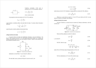 Usando-se, novamente, (2.23) com os
resistores de 2 e 4 em paralelo, obtém-se
3
4
4
2
4
.
2
4
//
2 

 

e daí, o circuito ao lado.
A associação em série dos resistores de 2 , resulta em
3
10
3
4
1 


EQ
R 

a qual constitui a resistência elétrica vista pela fonte de tensão. A corrente elétrica fornecida é
obtida por:
2
3
3
/
10
5
5



EQ
R
i A

a partir da qual se calcula a potência fornecida pela fonte:
2
15
2
3
.
5 

 vi
p W.
c) Regra do divisor de tensão
A regra do divisor de tensão será amplamente utilizada no curso de Eletrônica 1. Na
Fig.2.17, dois resistores em série, R1 e R2, são usados para dividir a tensão v(t). A tensão v0(t)
constitui uma porção menor de v(t), cujo valor deseja-se conhecer. Admite-se que nenhum bipolo
será conectado em paralelo com R2.
Figura 2.17 – Circuito divisor de tensão de v(t).
Aplicando-se a lei de Ohm (1.7 a) ao resistor R2, obtém-se
)
(
)
( 2
0 t
i
R
t
v  (2.25)
Por outro lado, como a corrente i(t) flui por R1 em série com R2, vem
2
0
2
1
2
1
)
(
)
(
)
(
)
(
)
(
R
t
v
R
R
t
i
R
R
t
v




(2.26)
onde extraiu-se i(t) de (2.25). Finalmente, reorganizando-se os termos de (2.26), obtém-se
)
(
)
(
2
1
2
0 t
v
R
R
R
t
v

 (2.27)
Observe-se o caso trivial, no qual R1 = R2 em (2.27), que resulta v0(t)=v(t)/2, ou seja,
divide-se a tensão v(t) à metade, como esperado.
d) Regra do divisor de corrente
Na Fig.2.18 ilustra-se o circuito divisor da corrente i(t). Deseja-se determinar o valor da
corrente i0(t).
Figura 2.18 – Circuito divisor de corrente de i(t).
Pela lei de Ohm, aplicada ao resistor R2, obtém-se:
2
0
)
(
)
(
R
t
v
t
i  (2.28)
e, ao resistor R1:
1
1
)
(
)
(
R
t
v
t
i  (2.29)
Da LKC, observa-se que:
)
(
)
(
)
(
)
(
)
(
)
(
2
1
2
1
2
1
0
1
t
v
R
R
R
R
R
t
v
R
t
v
t
i
t
i
t
i






(2.30)
onde (2.28) e (2.29) foram usadas. Reorganizando-se (2.30), vem
)
(
)
(
2
1
2
1
t
i
R
R
R
R
t
v

 (2.31)
Por fim, substituindo-se (2.31) em (2.28), conclui-se que
)
(
)
(
2
1
1
0 t
i
R
R
R
t
i

 (2.32)
 